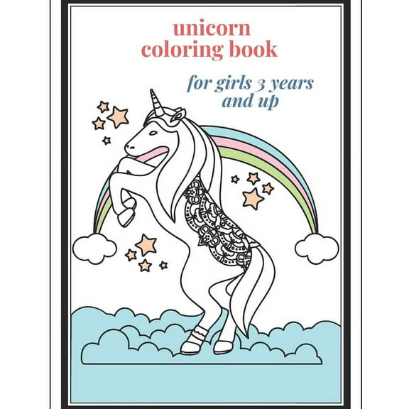 unicorn coloring book for girls 3 years and up: Unicorn Coloring Book for Girls, 3 Year Old Birthday Gift for Girls, Great Gift for Girls age 3 and up (Paperback)