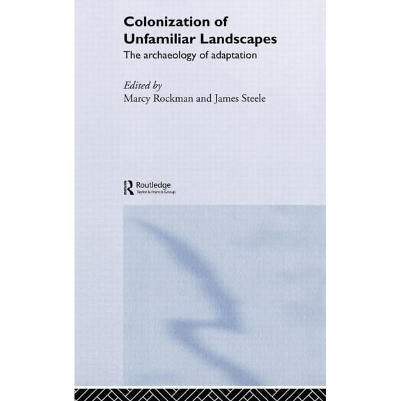 The Colonization of Unfamiliar Landscapes: The Archaeology of Adaptation, (Hardcover)