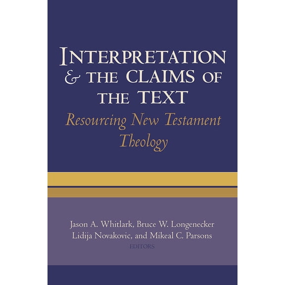 Interpretation and the Claims of the Text: Resourcing New Testament Theology: Essays in Honor of Charles H. Talbert, (Hardcover)