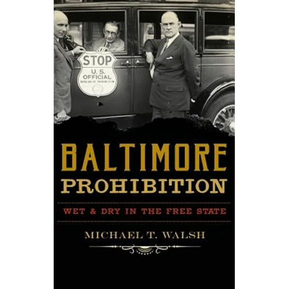 Baltimore Prohibition: Wet and Dry in the Free State (Hardcover)