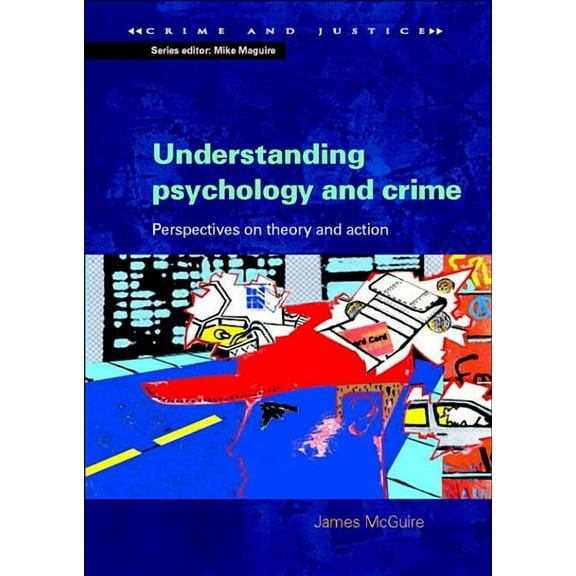 Crime & Justice Understanding Psychology and Crime: Perspectives on Theory and Action, (Paperback)