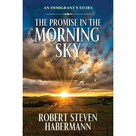 The Promise in the Morning Sky: An Immigrant's Story, (Paperback)