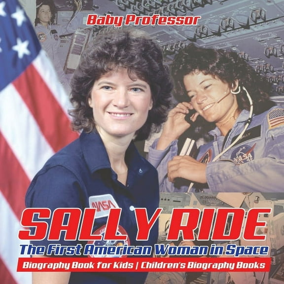 Sally Ride: The First American Woman in Space - Biography Book for Kids Children's Biography Books, (Paperback)