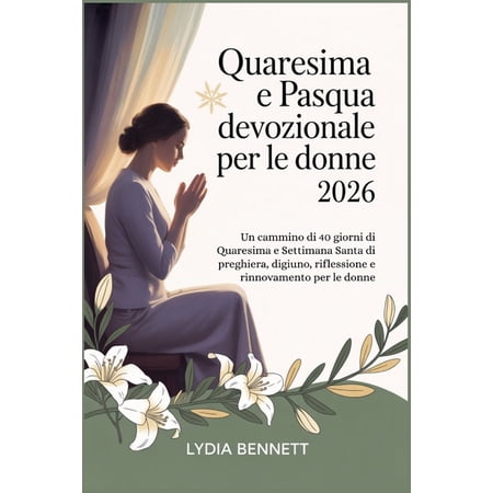 Quaresima e Pasqua devozionale per le donne 2026: Un cammino di 40 giorni di Quaresima e Settimana Santa di preghiera d (Paperback)