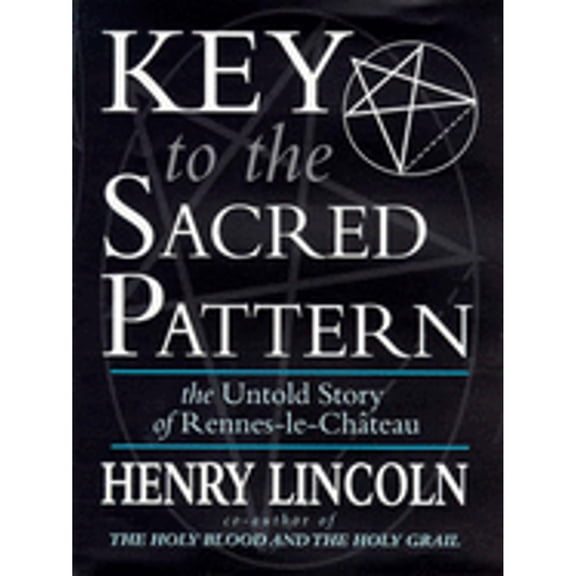 Pre-Owned Key to the Sacred Pattern: The Untold Story of Rennes-le-Chateau (Hardcover) by Henry Lincoln