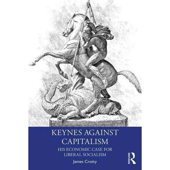 Economics as Social Theory Keynes Against Capitalism: His Economic Case for Liberal Socialism, (Paperback)