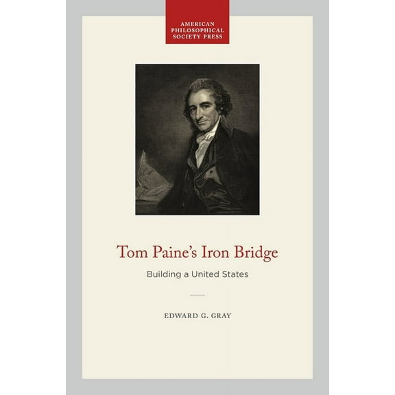 Tom Paine's Iron Bridge: Building a United States, (Paperback)