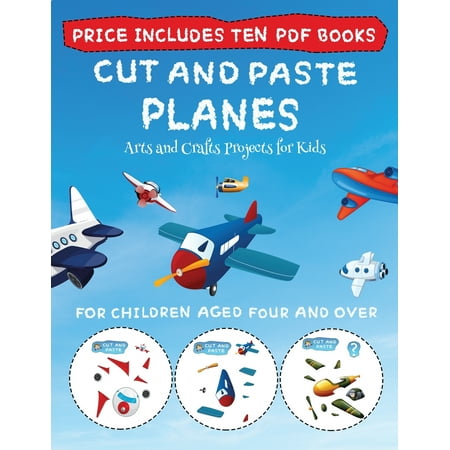 Arts and Crafts Projects for Kids: Arts and Crafts Projects for Kids (Cut and Paste - Planes): This book comes with collection of downloadable PDF books that will help your child make an excellent