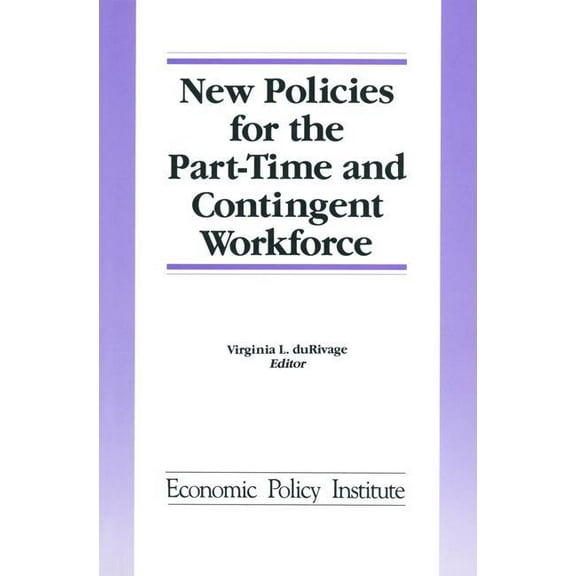 Economic Policy Institute New Policies for the Part-time and Contingent Workforce, (Hardcover)