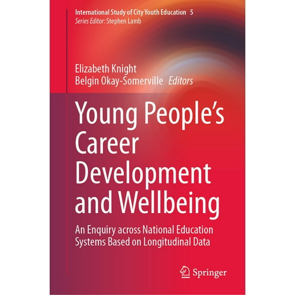 International Study of City Youth Educat Young People's Career Development and Wellbeing: An Enquiry Across National Education Systems Based on Longitudinal Data, Book 5, (Hardcover)