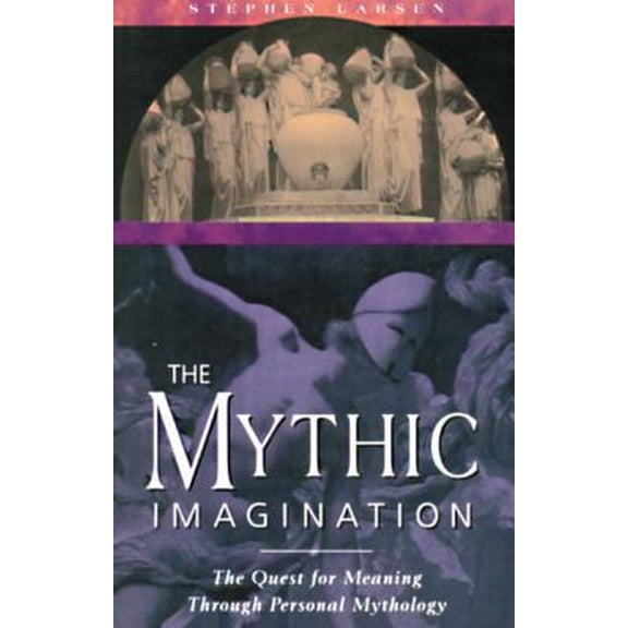 Pre-Owned The Mythic Imagination: The Quest for Meaning Through Personal Mythology (Paperback) 0892815744 9780892815746