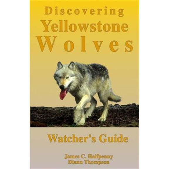 Pre-Owned Discovering Yellowstone Wolves: Watchers Guide Paperback James c. Halfpenny, Diann Thompson