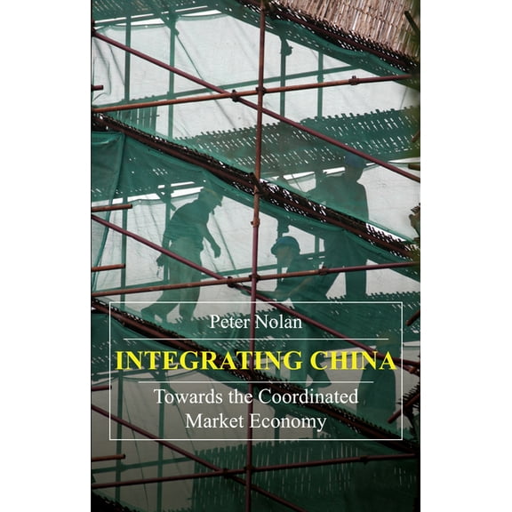 China in the 21st Century Integrating China: Towards the Coordinated Market Economy, (Paperback)
