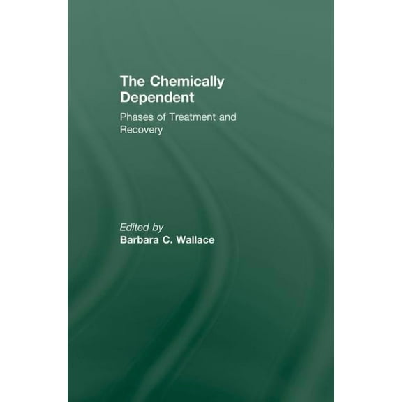 Chemically Dependent: Phases Of Treatment And Recovery, (Paperback)