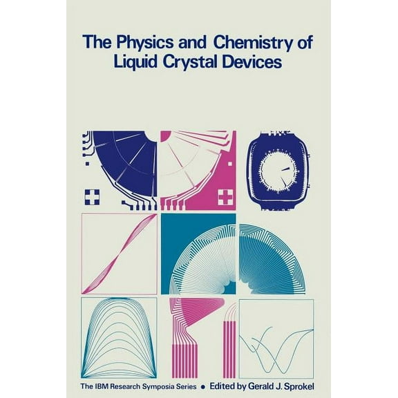 IBM Research Symposia The Physics and Chemistry of Liquid Crystal Devices, (Hardcover)