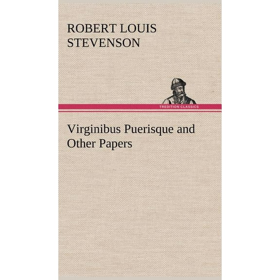 Virginibus Puerisque and Other Papers, (Hardcover)