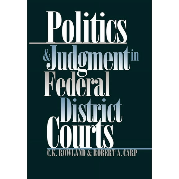 Politics and Judgment in Federal District Courts, (Hardcover)