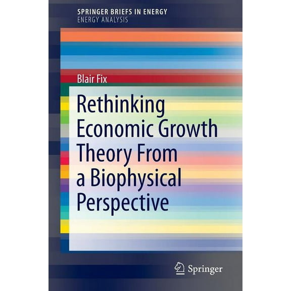 Rethinking Economic Growth Theory from a Biophysical Perspective, (Paperback)