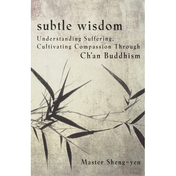 Pre-Owned Subtle Wisdom: Understanding Suffering, Cultivating Compassion Through Ch'an Buddhism (Paperback) 0385480458 9780385480451