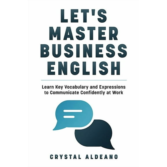Let's Master Business English: Learn Key Vocabulary and Expressions to Communicate Confidently at Work, (Paperback)