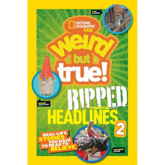 NATIONAL GEOGRAPHIC KIDS : Weird but True! Ripped from the Headlines 2: Real-Life Stories You Have to Read to Believe (Paperback)