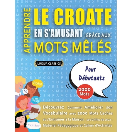 APPRENDRE LE CROATE EN S AMUSANT GRÃ CE AUX MOTS MÃ LÃ S - POUR DÃ BUTANTS - DÃ©couvrez Comment AmÃ©liorer Son Vocabulair (Paperback)