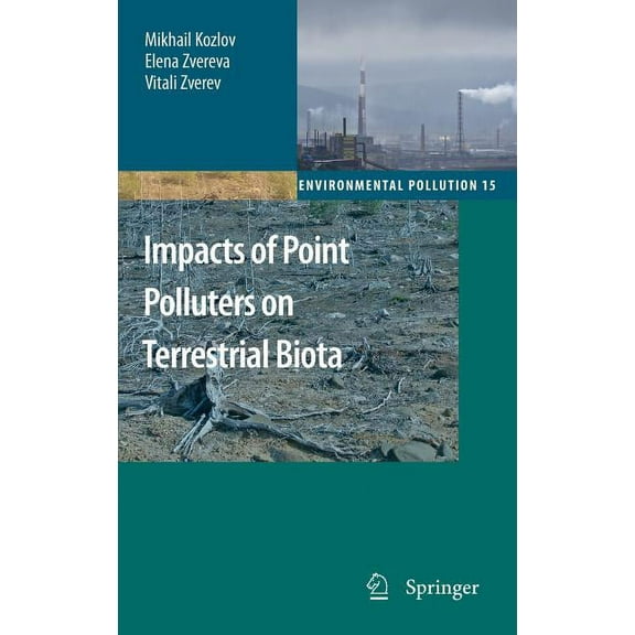 Environmental Pollution Impacts of Point Polluters on Terrestrial Biota: Comparative Analysis of 18 Contaminated Areas, Book 15, (Hardcover)