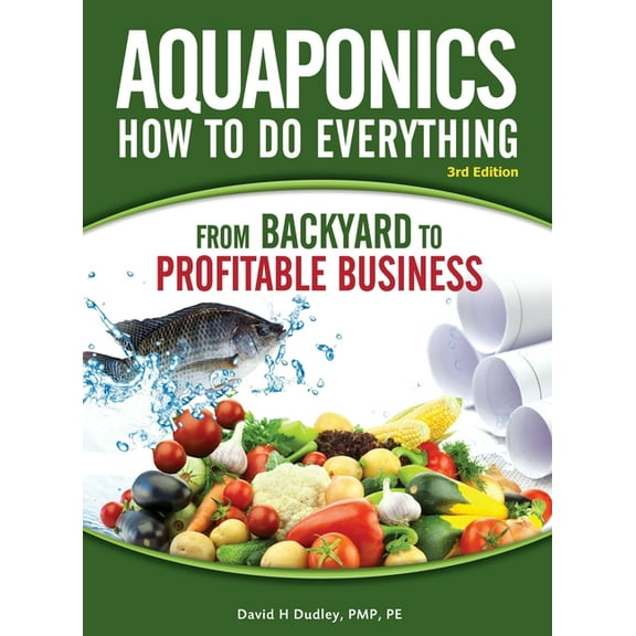 Aquaponics How to do Everything: from BACKYARD to PROFITABLE BUSINESS, (Hardcover)