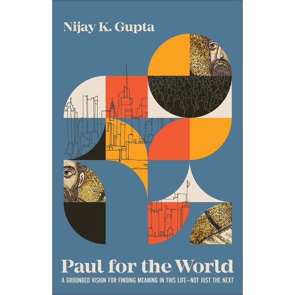 Paul for the World: A Grounded Vision for Finding Meaning in This Life--Not Just the Next, (Paperback)
