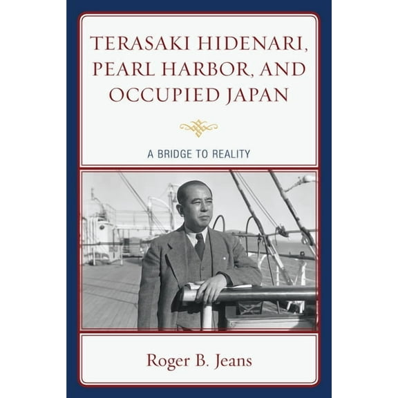 Terasaki Hidenari, Pearl Harbor, and Occupied Japan: A Bridge to Reality, (Paperback)