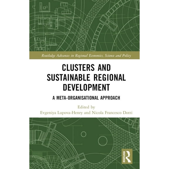 Routledge Advances in Regional Economics Clusters and Sustainable Regional Development: A Meta-Organisational Approach, (Hardcover)