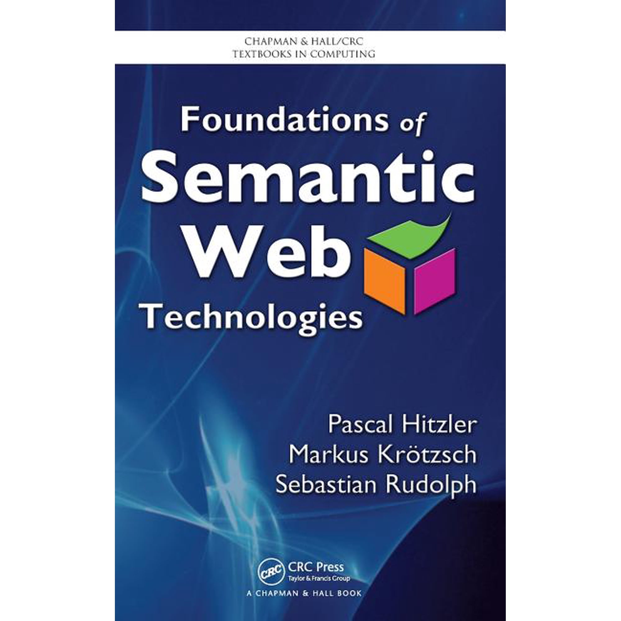 Chapman & Hall/CRC Textbooks in Computin Foundations of Semantic Web Technologies (Hardcover)