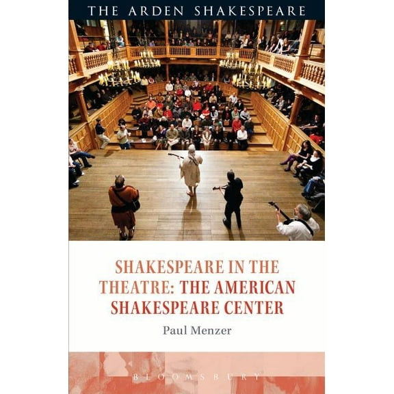 Shakespeare in the Theatre Shakespeare in the Theatre: The American Shakespeare Center, (Hardcover)