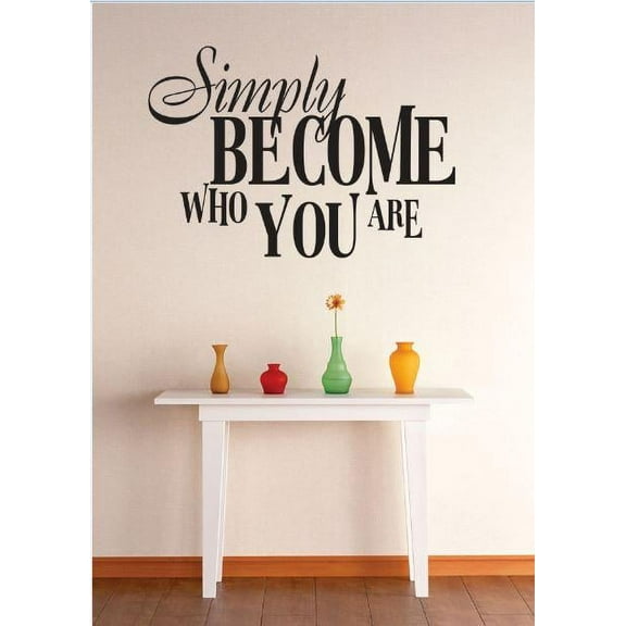 Vinyl Wall Decal Sticker : Simply Become Who You Are Inspiration Life Quote   Bedroom Bathroom Living Room Picture Art Peel & Stick Mural Size: 20 Inches X 30 Inches - 22 Colors Available