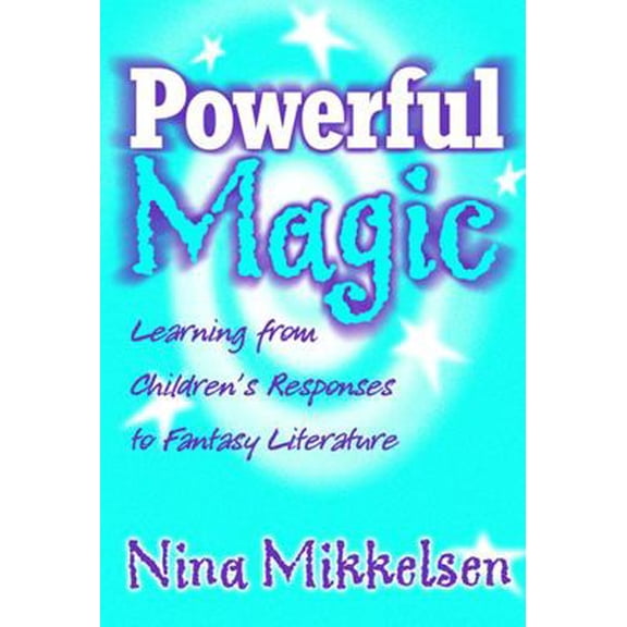 Pre-Owned Powerful Magic: Learning from Children's Responses to Fantasy Literatures (Paperback) by Nina Mikkelsen