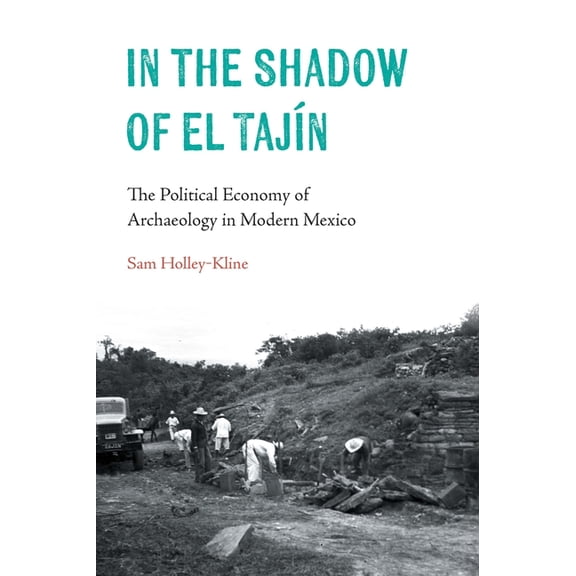 Confluencias In the Shadow of El TajÃÂn: The Political Economy of Archaeology in Modern Mexico, (Paperback)