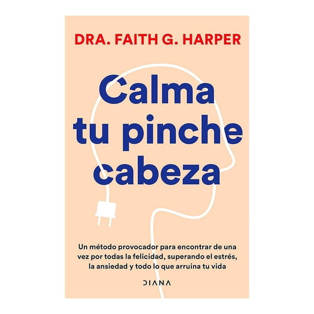 Calma tu pinche cabeza Diana Dra. Faith G. Harper