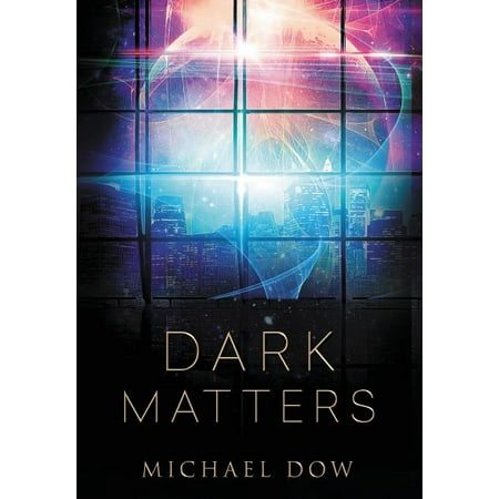 Dark Matters: Dark Matters : A Science Fiction Thriller (Dark Matters Trilogy Book 1) (Series #1) (Hardcover)