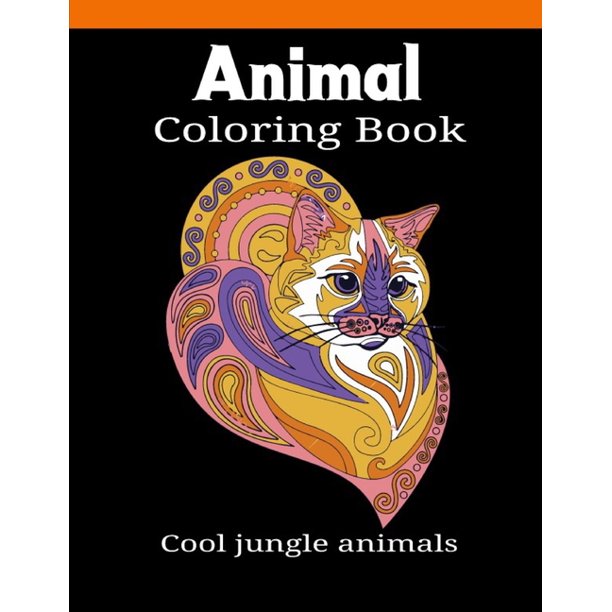 Download Animal Coloring Book Cool Jungle Animals An Adult Coloring Book With Lions Elephants Owls Horses Dogs Cats And Many More Paperback Walmart Com Walmart Com