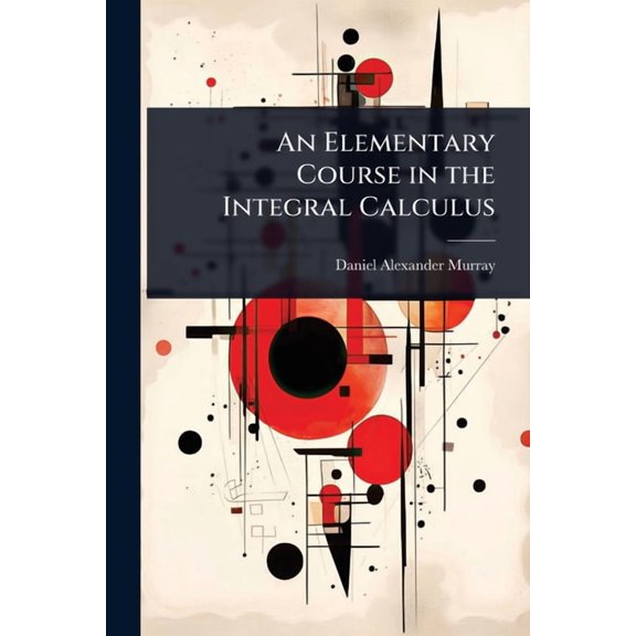 An Elementary Course in the Integral Calculus, (Paperback)
