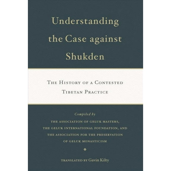 Understanding the Case Against Shukden : The History of a Contested Tibetan Practice (Paperback)