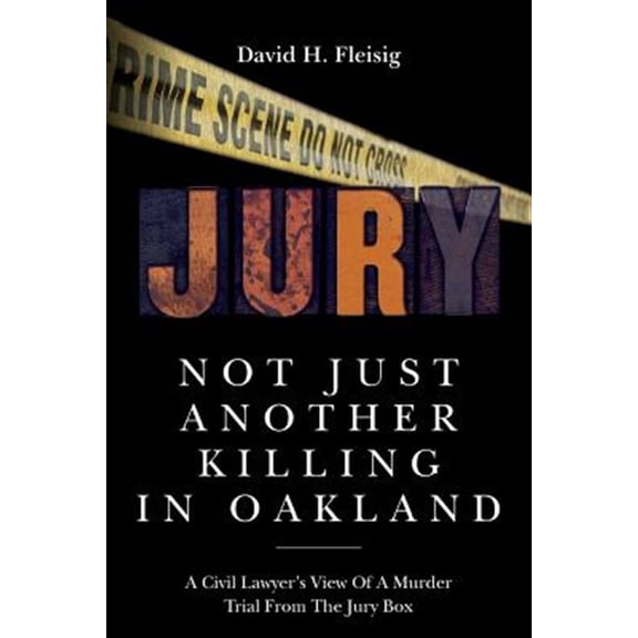 Pre-Owned Not Just Another Killing in Oakland : A Civil Lawyer's View of a Murder Trial from the Jury Box