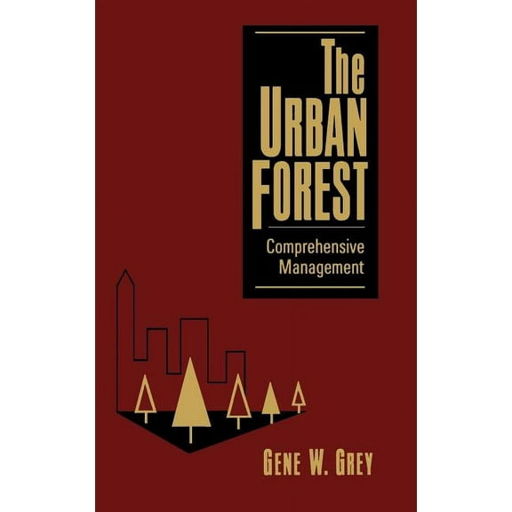 The Urban Forest: Comprehensive Management, (Hardcover)