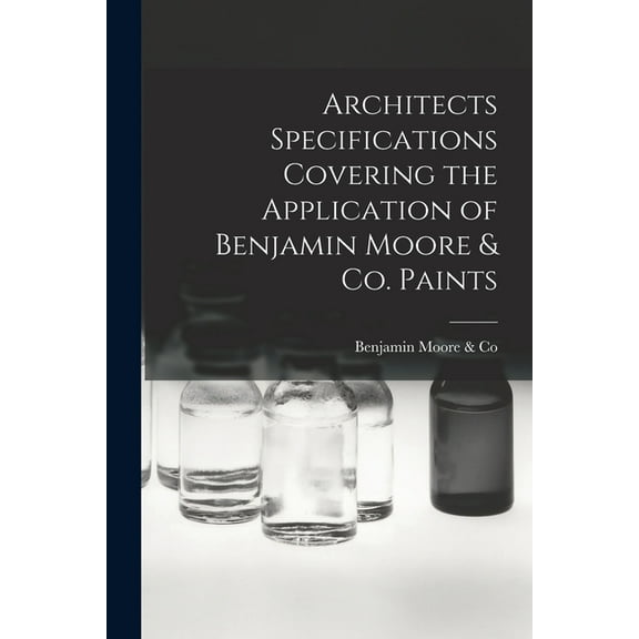 Architects Specifications Covering the Application of Benjamin Moore & Co. Paints, (Paperback)