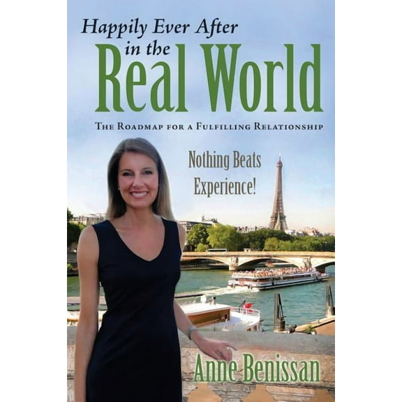 Happily Ever After in the Real World : The Roadmap for a Fulfilling Relationship Nothing Beats Experience! (Paperback)