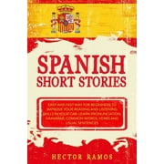Spanish Short Stories : Easy and Fast Way for Beginners to Improve your Reading and Listening Skills in your Car. Learn Pronunciation, Grammar, Common Words, Verbs and Usual Sentences (Paperback)