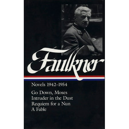 William Faulkner Novels 1942-1954 (LOA #73) : Go Down, Moses / Intruder in the Dust / Requiem for a Nun / A