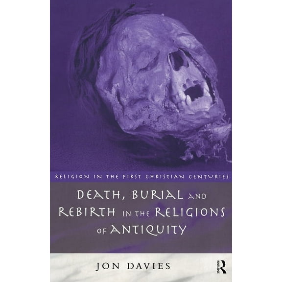 Religion in the First Christian Centurie Death, Burial and Rebirth in the Religions of Antiquity, (Paperback)