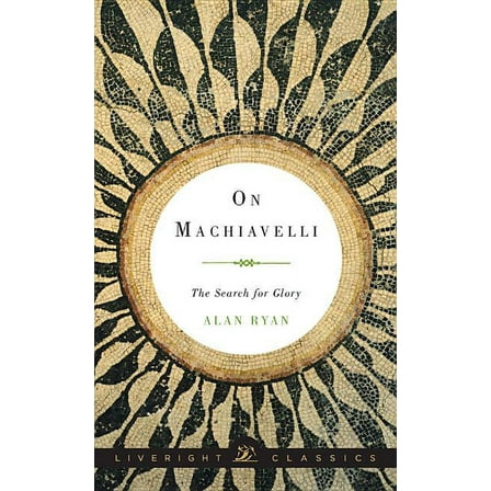 Liveright Classics: On Machiavelli: The Search for Glory (Hardcover)