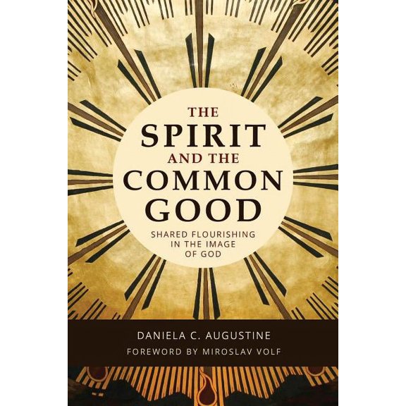 The Spirit and the Common Good : Shared Flourishing in the Image of God (Paperback)
